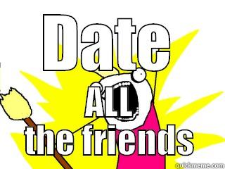 DATE ALL THE FRIENDS All The Things