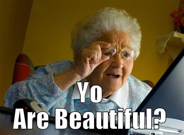 granny fuck you -  YO ARE BEAUTIFUL? Grandma finds the Internet