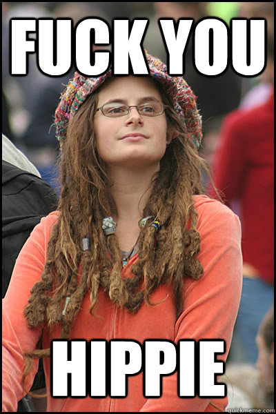 fuck you  hippie - fuck you  hippie  College Liberal