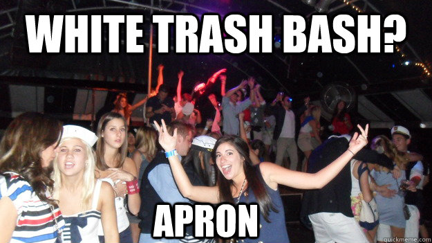 white trash bash? apron  