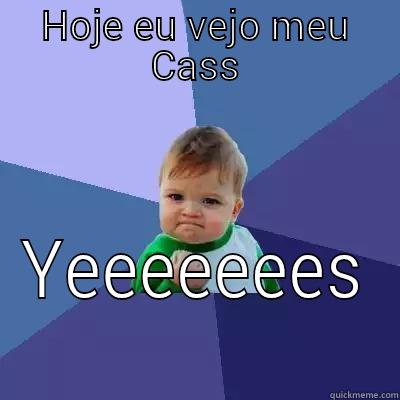 HOJE EU VEJO MEU CASS YEEEEEEES Success Kid