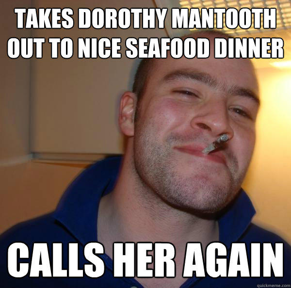 takes dorothy mantooth out to nice seafood dinner calls her again  
