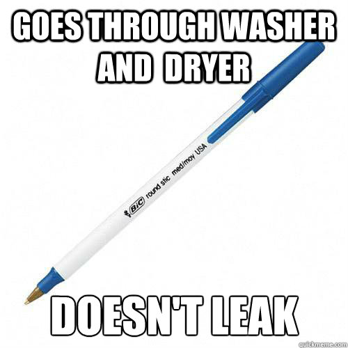 goes through washer and dryer doesn't leak Good Guy Ink Pen quickmeme