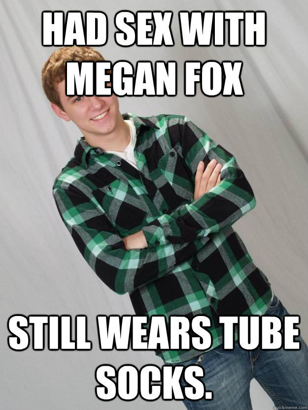had sex with megan fox still wears tube socks. - had sex with megan fox still wears tube socks.  bardy swag.
