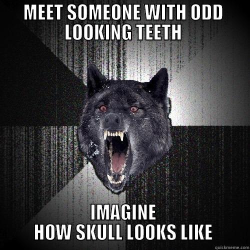MEET SOMEONE WITH ODD LOOKING TEETH IMAGINE HOW SKULL LOOKS LIKE Insanity Wolf