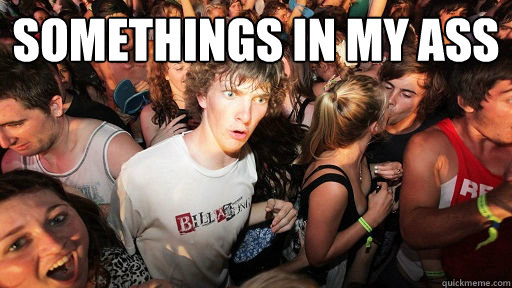 Somethings in my ass   Sudden Clarity Clarence