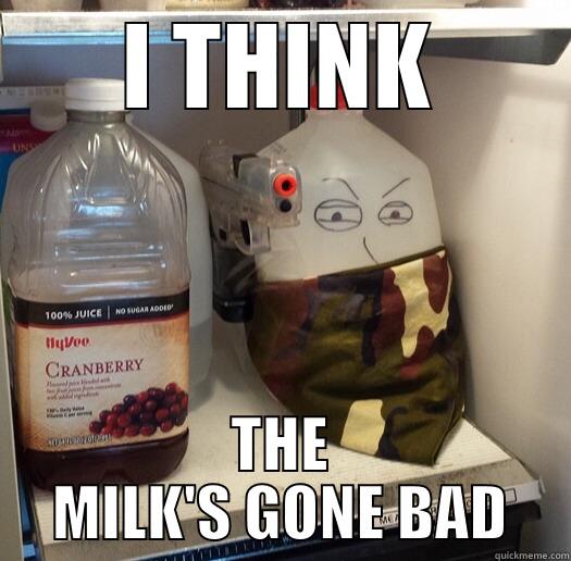 Milk's Gone Bad - I THINK THE MILK'S GONE BAD Misc