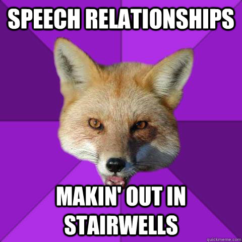 Speech relationships makin' out in stairwells  Forensics Fox