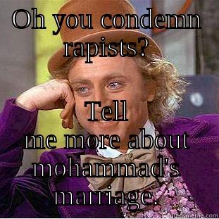 OH YOU CONDEMN RAPISTS? TELL ME MORE ABOUT MOHAMMAD'S MARRIAGE. Condescending Wonka