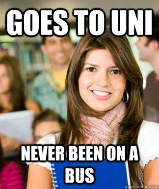 Goes to uni Never been on a bus   Sheltered College Freshman