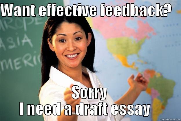 WANT EFFECTIVE FEEDBACK?    SORRY I NEED A DRAFT ESSAY    Unhelpful High School Teacher