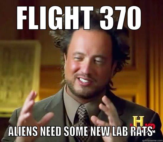 FLIGHT 370 ALIENS NEED SOME NEW LAB RATS Ancient Aliens