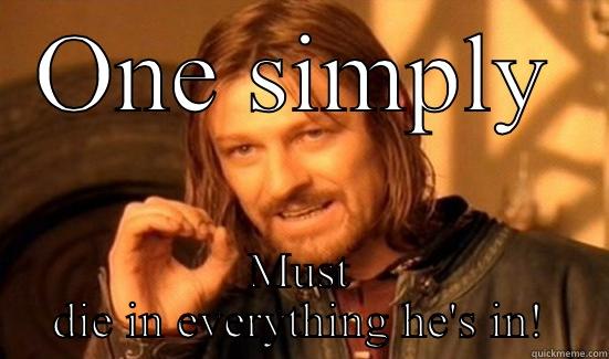 ONE SIMPLY MUST DIE IN EVERYTHING HE'S IN! Boromir