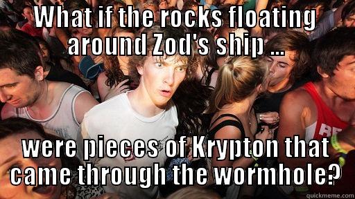 WHAT IF THE ROCKS FLOATING AROUND ZOD'S SHIP ... WERE PIECES OF KRYPTON THAT CAME THROUGH THE WORMHOLE? Sudden Clarity Clarence