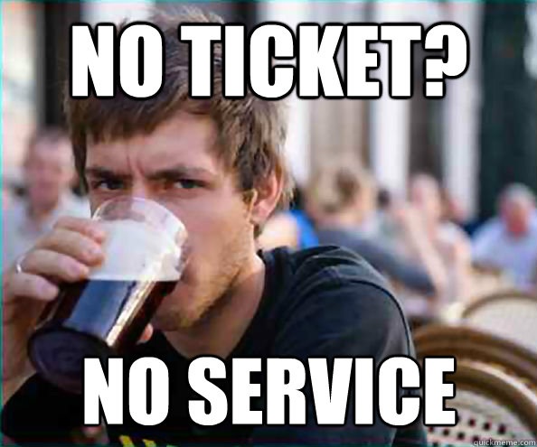 No Ticket? No Service  Lazy College Senior