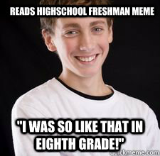 Reads Highschool Freshman Meme 