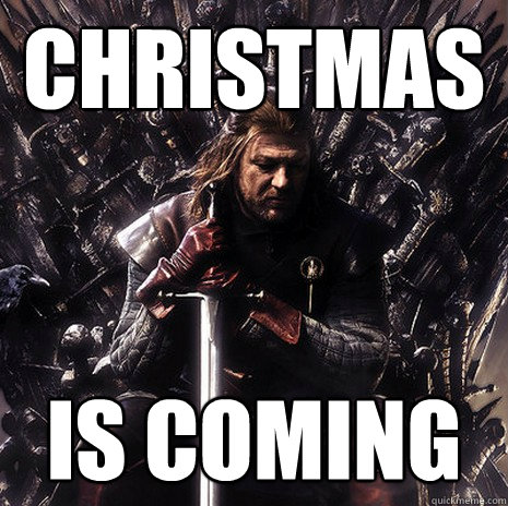 christmas is coming  Ned Stark