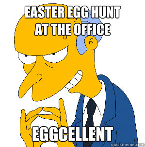 EASTER EGG HUNT 
at the office Eggcellent - EASTER EGG HUNT 
at the office Eggcellent  Misc