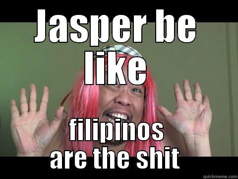 JASPER BE LIKE FILIPINOS ARE THE SHIT  Misc