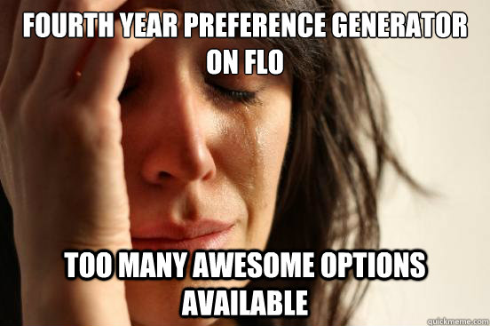 fourth year preference generator on FLO Too many awesome options available   First World Problems