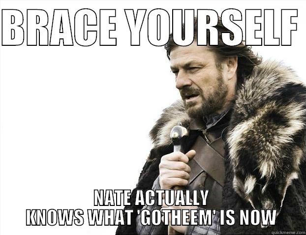 NATE GOTHEEM - BRACE YOURSELF  NATE ACTUALLY KNOWS WHAT 'GOTHEEM' IS NOW Misc