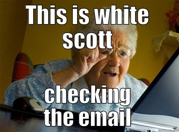 THIS IS WHITE SCOTT CHECKING THE EMAIL Grandma finds the Internet