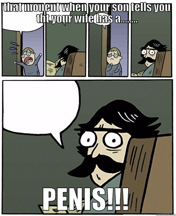 that moment when you find out that your wife is transgender..... - THAT MONENT WHEN YOUR SON TELLS YOU THT YOUR WIFE HAS A........ PENIS!!! Stare Dad