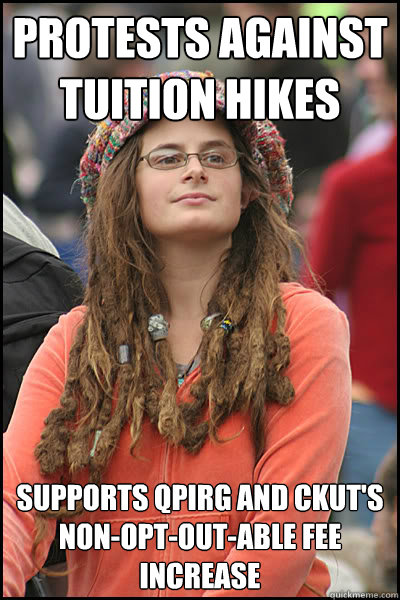Protests against tuition hikes Supports QPIRG and CKUT's Non-opt-out-able fee increase  College Liberal
