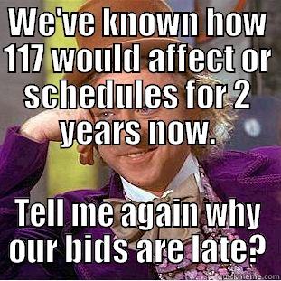 WE'VE KNOWN HOW 117 WOULD AFFECT OR SCHEDULES FOR 2 YEARS NOW. TELL ME AGAIN WHY OUR BIDS ARE LATE? Creepy Wonka