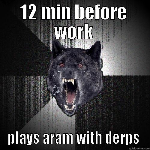 12 MIN BEFORE WORK PLAYS ARAM WITH DERPS Insanity Wolf