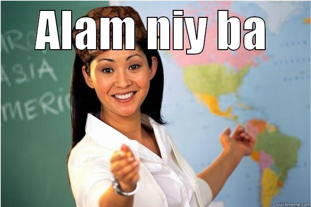 ALAM NIY BA  Scumbag Teacher