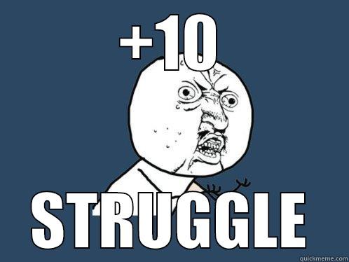 +10 STRUGGLE Y U No