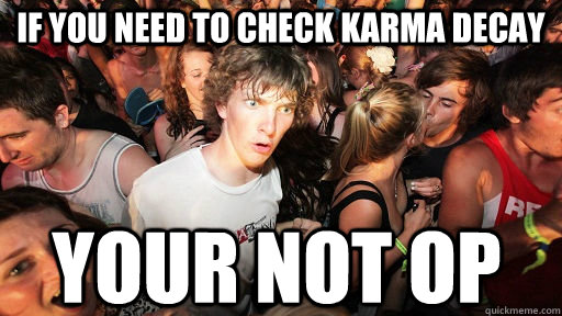 if you need to check karma decay Your not OP  Sudden Clarity Clarence