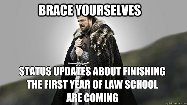 Brace Yourselves Status updates about finishing the first year of law school are coming  Ned stark winter is coming