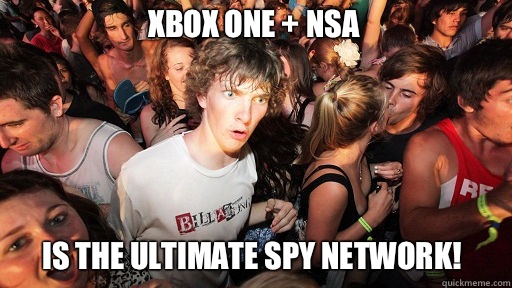XBox One + NSA Is the ultimate spy network!  Sudden Clarity Clarence