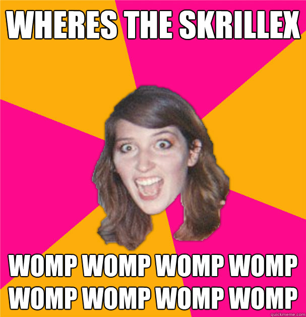 wheres the skrillex womp womp womp womp womp womp womp womp  