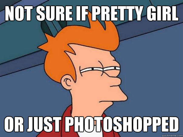 not sure if pretty girl or just photoshopped  Futurama Fry