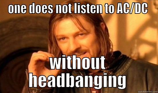 ONE DOES NOT LISTEN TO AC/DC WITHOUT HEADBANGING Boromir