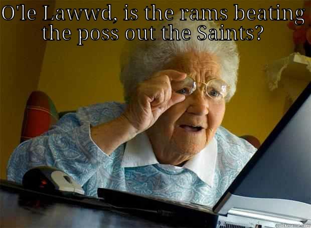 o'le grama who dat - O'LE LAWWD, IS THE RAMS BEATING THE POSS OUT THE SAINTS?  Grandma finds the Internet