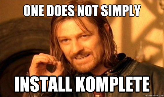 One does not simply Install komplete  Wu Tang Lord of the Rings