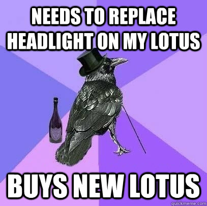 Needs to replace headlight on my Lotus Buys new Lotus  Rich Raven