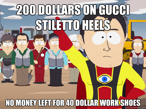 200 Dollars on Gucci stiletto heels No money left for 40 dollar work shoes  Captain Hindsight