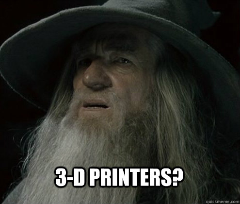 3-D Printers?  Forgetful Gandalf