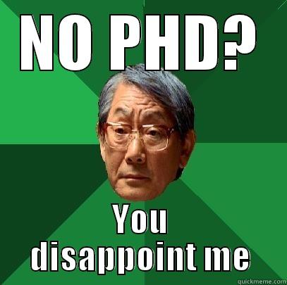 NO PHD? YOU DISAPPOINT ME High Expectations Asian Father