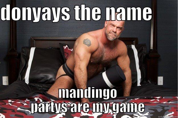 DONYAYS THE NAME        MANDINGO PARTYS ARE MY GAME Gorilla Man