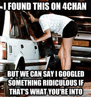 I found this on 4chan But we can say I googled something ridiculous if that's what you're into  Karma Whore