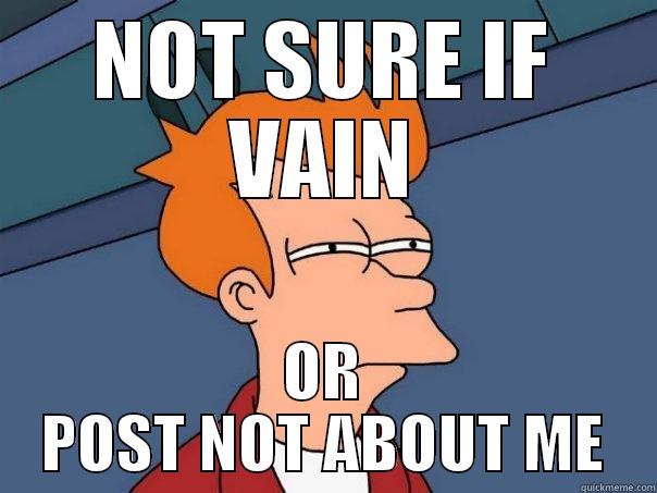 About Me Or Not - NOT SURE IF VAIN OR POST NOT ABOUT ME Futurama Fry