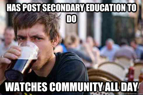 has post secondary education to do watches community all day  Lazy College Senior