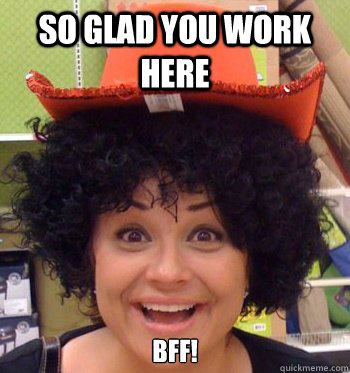 So glad you work here BFF! - So glad you work here BFF!  Misc