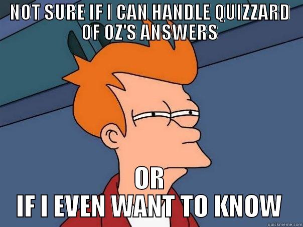 NOT SURE IF I CAN HANDLE QUIZZARD OF OZ'S ANSWERS OR IF I EVEN WANT TO KNOW Futurama Fry